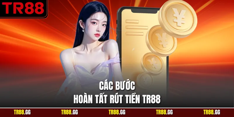 Các bước hoàn tất Rút Tiền TR88