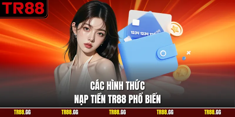 Các hình thức Nạp Tiền TR88 phổ biến