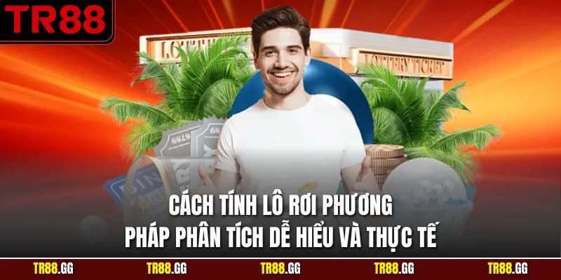 Cách Tính Lô Rơi Phương Pháp Phân Tích Dễ Hiểu Và Thực Tế