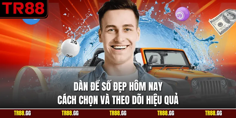 Dàn Đề Số Đẹp Hôm Nay Cách Chọn Và Theo Dõi Hiệu Quả