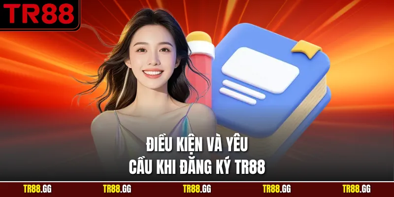  Điều kiện và yêu cầu khi Đăng Ký TR88