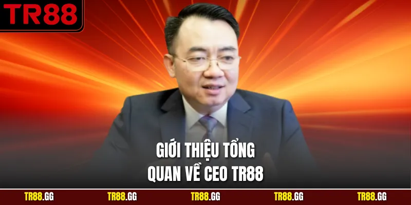 Giới thiệu tổng quan về CEO TR88