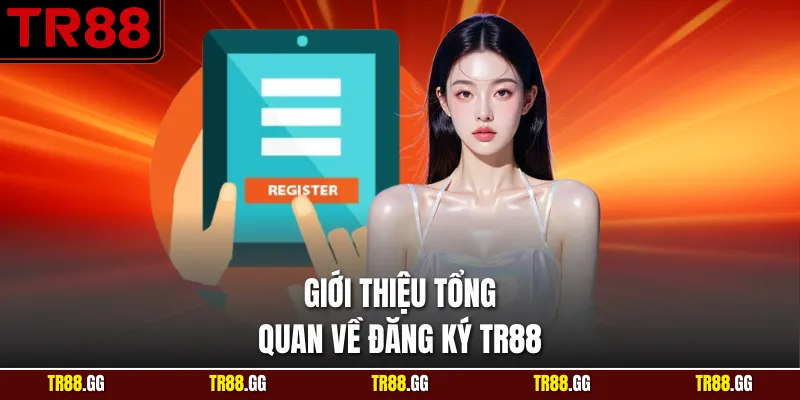 Giới thiệu tổng quan về Đăng Ký TR88