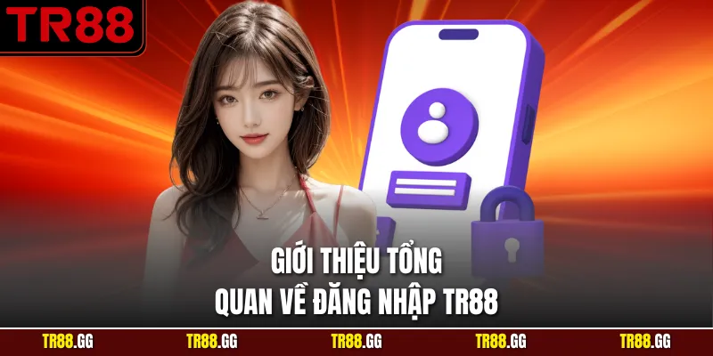 Giới thiệu tổng quan về Đăng Nhập TR88