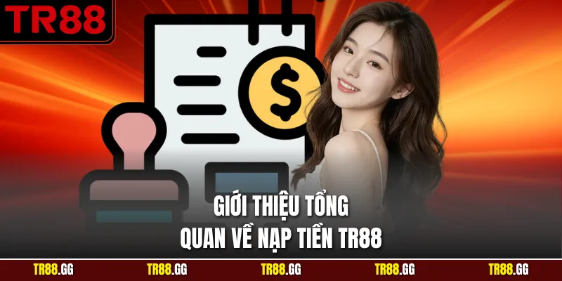 Giới thiệu tổng quan về Nạp Tiền TR88