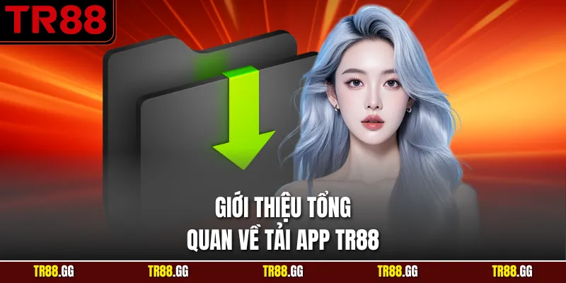 Giới thiệu tổng quan về Tải App TR88