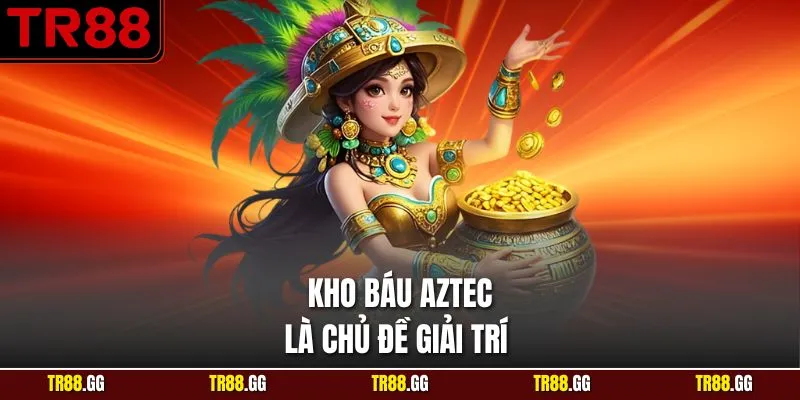 Kho báu Aztec là chủ đề giải trí 