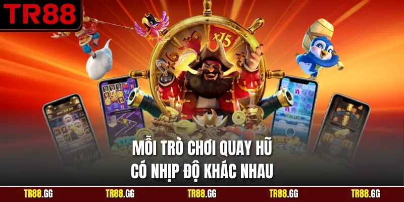 Mỗi trò chơi quay hũ có nhịp độ khác nhau