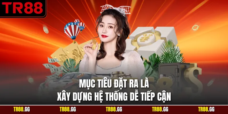 Mục tiêu đặt ra là xây dựng hệ thống dễ tiếp cận