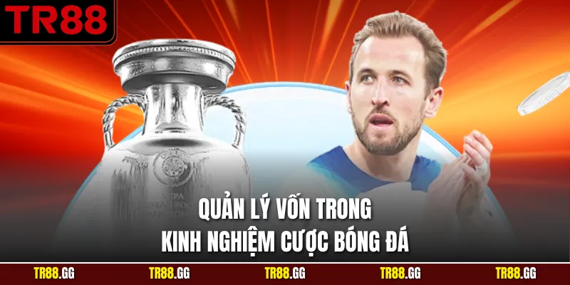 Quản lý vốn trong Kinh Nghiệm Cược Bóng Đá