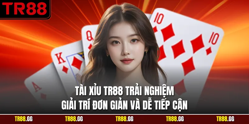 Tài Xỉu TR88 Trải Nghiệm Giải Trí Đơn Giản Và Dễ Tiếp Cận
