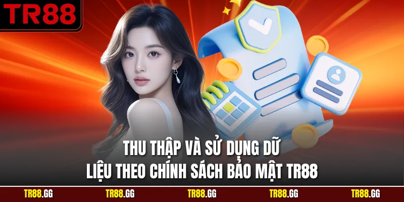 Thu thập và sử dụng dữ liệu theo Chính Sách Bảo Mật TR88
