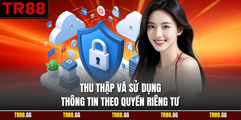 Thu thập mọi thông tin đúng với Quyền Riêng Tư