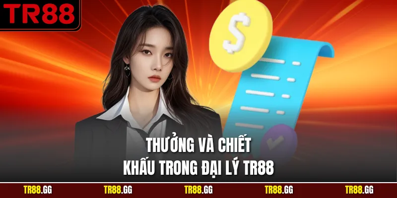 Thưởng và chiết khấu trong Đại Lý TR88