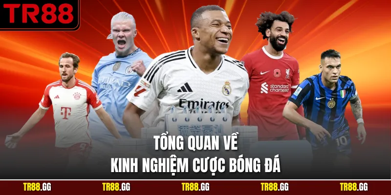 Tổng quan về Kinh Nghiệm Cược Bóng Đá