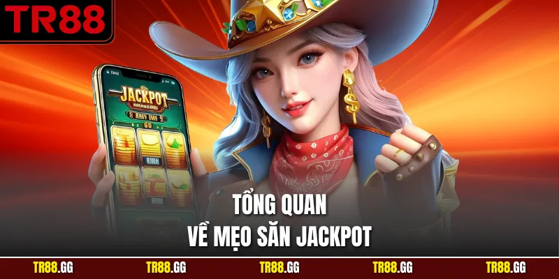 Tổng quan về Mẹo Săn Jackpot