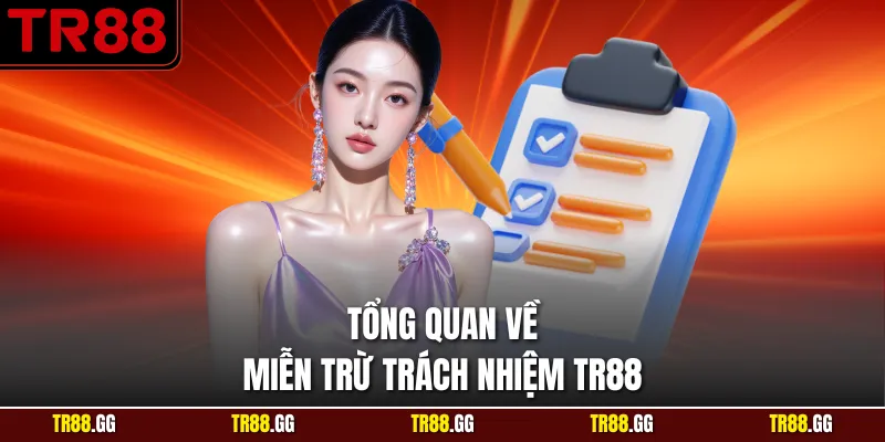 Tổng quan về Miễn Trừ Trách Nhiệm TR88